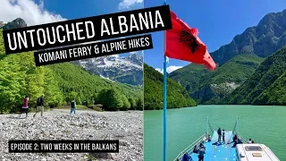 Amazing Komani Lake Ferry and Untouched Albanian Alps (Accursed Mountains)