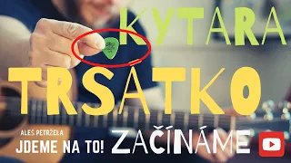 KYTARA - TRSÁTKO - JAK HRÁT S TRSÁTKEM A DALŠÍ RADY A TIPY.