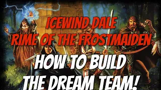 Icewind Dale: Rime of the Frostmaiden -  How to Build the Dream Team!