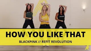 “How You Like That” || CARDIO DANCE  || @BLACKPINK || REFIT Revolution