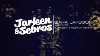 Zara Larsson - Uncover (Jarleen & Sebros Remix)