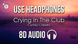 Camila Cabello - Crying In The Club (8D AUDIO)