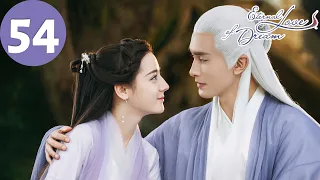 ENG SUB | Eternal Love of Dream | EP54 | 三生三世枕上书 | Dilraba, Gao Weiguang