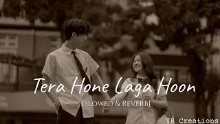 Tera Hone Laga Hoon | Perfectly Slowed & Reverb | YR Creations |