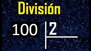 dividir 100 entre 2 , como se divide