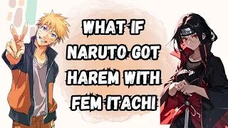 What If Naruto Got Harem With Fem Itachi | Part 1 Naruto X Itachi