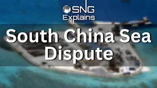 SNG Explains: What Is South China Sea Dispute?