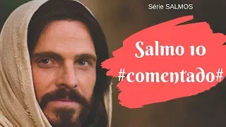 SALMOS 10 - Comentado (Por que o ímpio consegue o sucesso?)