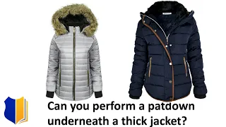 Ep. #47: Can you perform a patdown underneath a thick jacket?