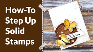 Do THIS to Step-Up Your Solid Stamps!