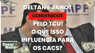 DELTAN E JANOT CONDENADOS PELO TCU - O QUE ISSO IMPORTA PARA OS CACs?