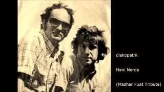 diskopatiK – Hani Nerde (Mazhar Fuat Tribute)