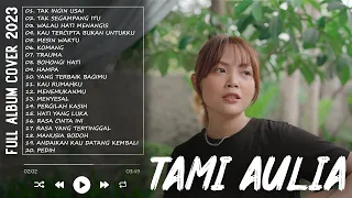 TAMI AULIA "TAK INGIN USAI" | TAMI AULIA FULL ALBUM TERBARU 2023 | TOP 30 LAGU TERBAIK TAMI AULIA