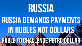 RUSSIA - PUTIN Demands Gas Payments in RUSSIAN RUBLES & Plans for RUBLE to Challenge PETRODOLLAR