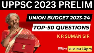 Union Budget 2023-24 ll top-50 QUESTIONS ll Union Budget for UPPSC 2023 PRELIM ll EXAM DRISHTI