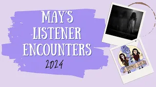 TRUE ghost encounters - May's Listener Encounters 2024