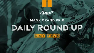 Daily Round Up - Day Five | Manx Grand Prix 2022