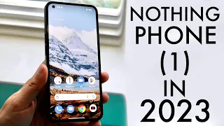 Nothing Phone (1) In 2023! (Still Worth Buying?) (Review)