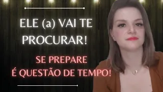 ELE (a) VAI TE PROCURAR! SE PREPARE! É QUESTÃO DE TEMPO!