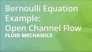 Bernoulli Equation Example: Open Channel Flow | Fluid Mechanics