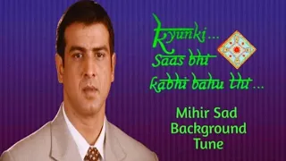 Mihir Sad BG Tune - Kyunki saas bhi kabhi bahu thi || Ronit Roy