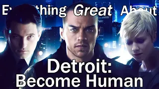 Everything GREAT About Detroit: Become Human!