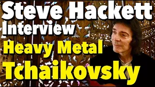 Steve Hackett: Tchaikovsky, "If That Wasn't Heavy Metal I don't Know What Is"