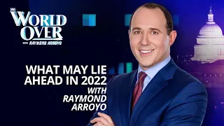 The World Over January 6, 2022 | WHAT MAY LIE AHEAD in 2022 with Raymond Arroyo