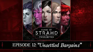Unsettled Bargains | Curse of Strahd: Twice Bitten — Episode 12