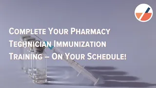 Complete Your Pharmacy Technician Immunization Training – On Your Schedule!