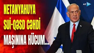 İsrail Baş nazirinə hücum: Netanyahuya sui-qəsd etmək istədilər, saxlanılan var