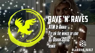 XTM & Annia - Fly On The Wings Of Love (Dj Oskar 2012 Remix) [Classic Vault] | Rave 'N' Raves