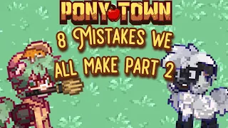 8 Mistakes we all make in Pony Town (PART2)