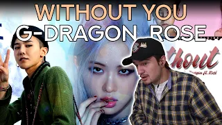 YOUNG ROSE?! | Reacting to G-DRAGON (feat. ROSÉ of BLACKPINK) - WITHOUT YOU (결국)