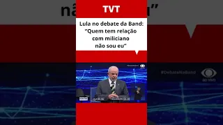 Lula no debate da Band: “Quem tem relação com miliciano não sou eu”