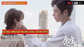 FULL EPISODE‼️ PEMAIN CELLO LUGU BERTEMU DOKTER BEDAH TAMPAN | ALUR CERITA C-DRAMA THE OATH OF LOVE