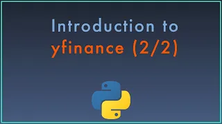 Introduction to the yfinance Python Package for Retrieving and Analyzing Market Data pt. 2