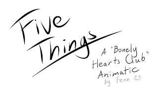 FIVE THINGS [ A Bonely Hearts Club Animatic]