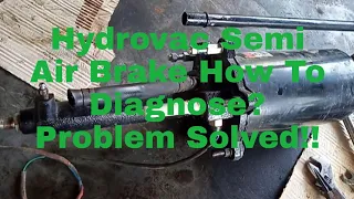 Hydrovac Semi Air Brake How To Diagnose? Problem Solved!!