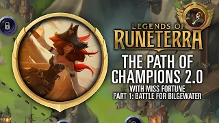 Legends of Runeterra: The Path of Champions 2.0 (with Miss Fortune) - Part 1: Battle for Bilgewater