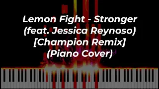 Lemon Fight - Stronger (feat. Jessica Reynoso) [Champion Remix] (Piano Cover)