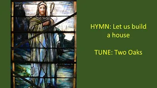 HYMN: Let us build a house