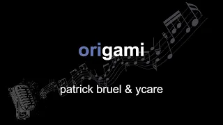 patrick bruel & ycare | origami | lyrics | paroles | letra |