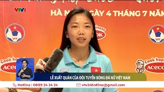 Lễ xuất quân tham dự World Cup đầy cảm xúc của ĐT bóng đá nữ Việt Nam | VTV24