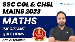Maths Important Questions | SSC CGL/CHSL 2023 Mains | Ankur Sharma