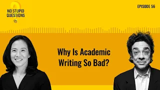 Why Is Academic Writing So Bad? | No Stupid Questions | Episode 56