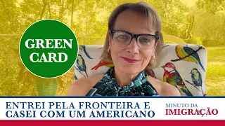 QUEM ENTROU NOS EUA PELA FRONTEIRA E CASOU COM UM AMERICANO PODE PEDIR GREEN CARD?