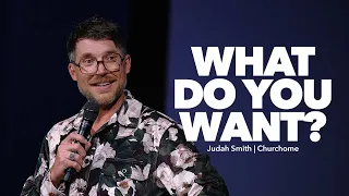 What Do You Want? Judah Smith Sermon - Churchome