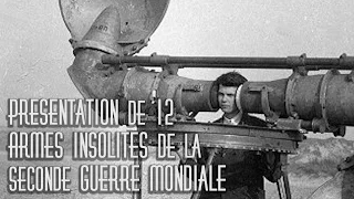 Présentation de 12 Armes Insolites de la Seconde Guerre Mondiale