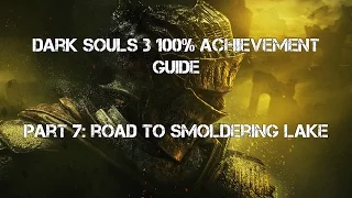 Dark Souls 3 100% Achievement Guide Part 7: Road to Smoldering Lake